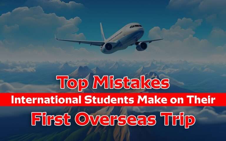 Top Mistakes International Students Make on Their First Overseas Trip