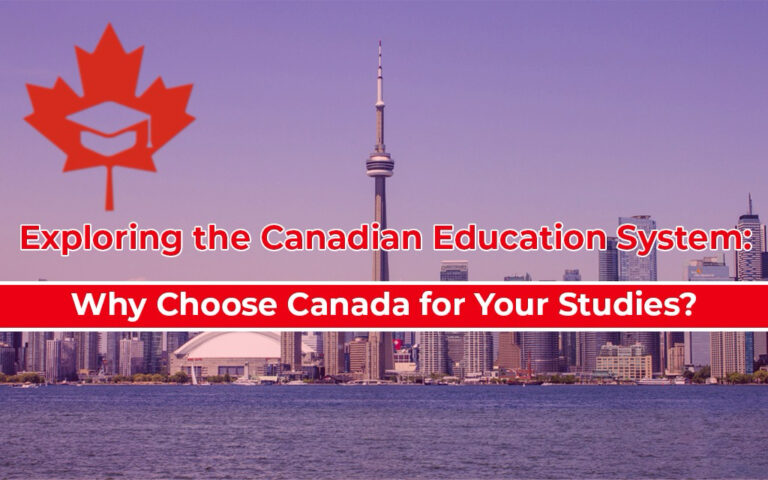 Exploring the Canadian Education System: Why Choose Canada for Your Studies?